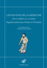 L'invention de la médecine de la Grèce à la Chine : regards croisés entre l'Orient et l'Occident
