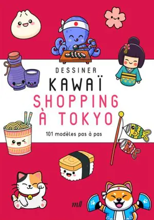 Dessiner kawaï. Shopping à Tokyo : 101 modèles pas à pas