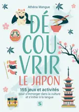 Découvrir le Japon : 155 jeux et activités pour s'immerger dans la culture et s'initier à la langue