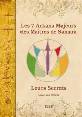 Les 7 arkana majeurs des maîtres de Samara : leurs secrets