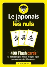 Le japonais pour les nuls : 400 flashcards : la méthode la plus efficace et la plus rapide pour apprendre les idéogrammes
