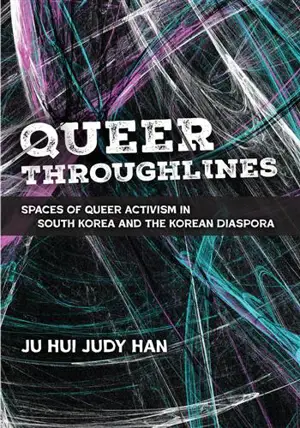 Queer Throughlines: Spaces of Queer Activism in South Korea and the Korean Diaspora