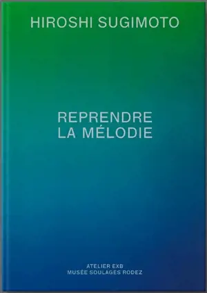 Hiroshi Sugimoto : reprendre la mélodie