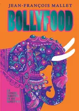 Bollyfood : la cuisine indienne en 100 recettes