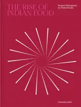 The rise of Indian food : recipes reimagined by Trèsind Studio
