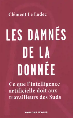 Les damnés de la donnée : ce que l'intelligence artificielle doit aux travailleurs des suds