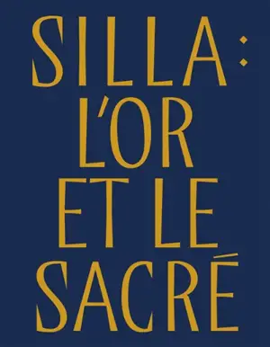 Silla : l'or et le sacré : trésors royaux de Corée, 57 av. J.-C.-935
