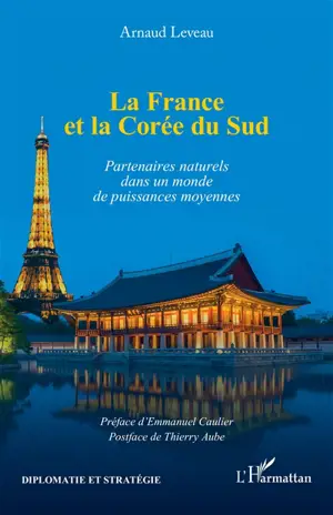 La France et la Corée du Sud : partenaires naturels dans un monde de puissances moyennes