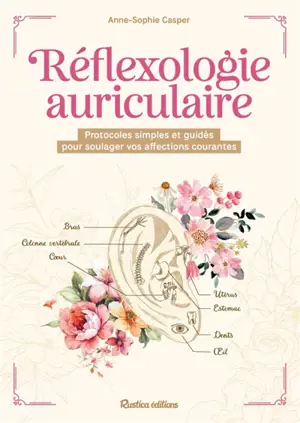Réflexologie auriculaire : protocoles simples et guidés pour soulager vos affections courantes