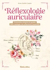 Réflexologie auriculaire : protocoles simples et guidés pour soulager vos affections courantes