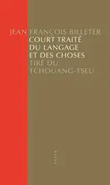 Court traité du langage et des choses : tiré du Tchouang-Tseu