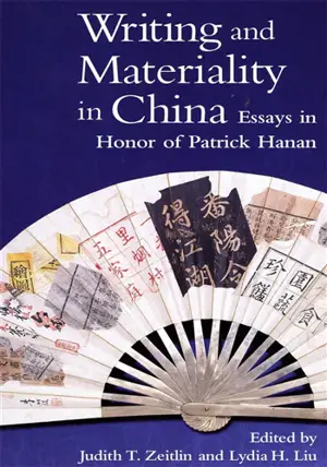 Writing and Materiality in China: Essays in Honor of Patrick Hanan