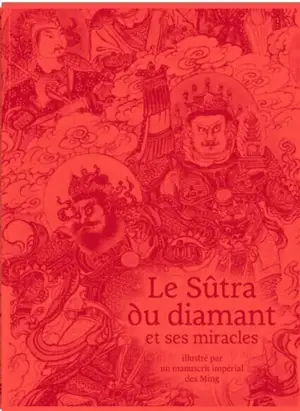 Le Sûtra du diamant et ses miracles : illustré par un manuscrit impérial des Ming