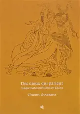 Des dieux qui parlent : subjectivités invisibles en Chine