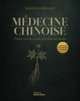 Médecine chinoise : prendre soin de sa santé au rythme des saisons : alimentation, phytothérapie, acupression...
