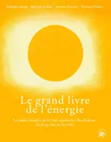 Le grand livre des énergies : le guide complet pour tout apprendre des chakras, du feng-shui et du rei-ki