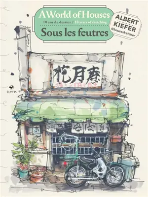 Sous les feutres : 10 ans de dessin. A world of houses : 10 years of sketching