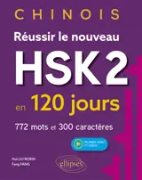 Chinois : réussir le nouveau HSK2 en 120 jours : 772 mots et 300 caractères