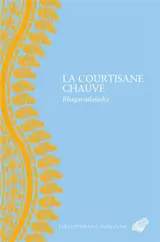 La courtisane chauve : bhagavadajjuka