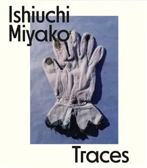 Ishiuchi Miyako : traces