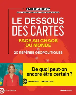 Le dessous des cartes : face au chaos du monde : 20 repères géopolitiques