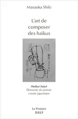 L'art de composer des haïkus : éléments de poésie courte japonaise. Haikai Tayô