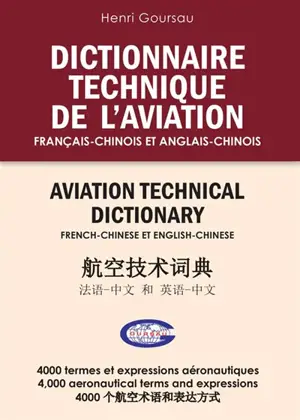 Dictionnaire technique de l'aviation : français-chinois et anglais-chinois : 4.000 termes et expressions aéronautiques. Aviation technical dictionary : French-Chinese and English-Chinese : 4.000 aeronautical terms and expressions