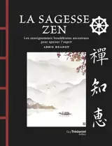 La sagesse zen : les enseignements bouddhistes ancestraux pour apaiser l'esprit