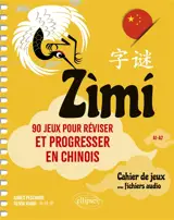 Zimi : 90 jeux pour réviser et progresser en chinois : A1-A2