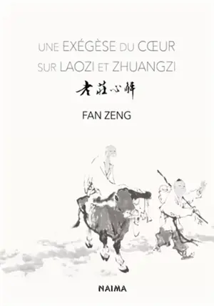 Une exégèse du cœur sur Laozi et Zhuangzi