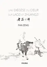 Une exégèse du cœur sur Laozi et Zhuangzi