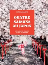 Quatre saisons au Japon : voyages en images au fil du temps