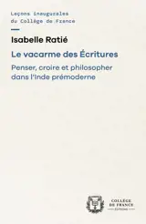 Le vacarme des Ecritures : penser, croire et philosopher dans l'Inde prémoderne