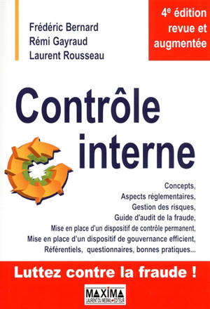 Contrôle interne : concepts, aspects réglementaires, gestion des risques, guide d'audit de la fraude, mise en place d'un dispositif de contrôle permanent, mise en place d'un dispositif de gouvernance efficient, référentiels, questionnaires, bonnes pr