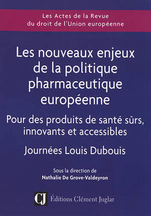 Les nouveaux enjeux de la politique pharmaceutique européenne : pour des produits de santé sûrs, innovants et accessibles