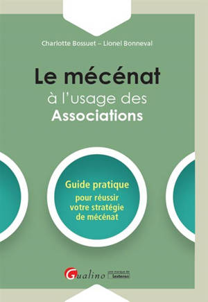 Le mécénat à l'usage des associations : guide pratique pour réussir votre stratégie de mécénat