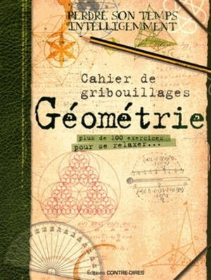 Géométrie : cahier de gribouillages : plus de 100 exercices pour se relaxer...