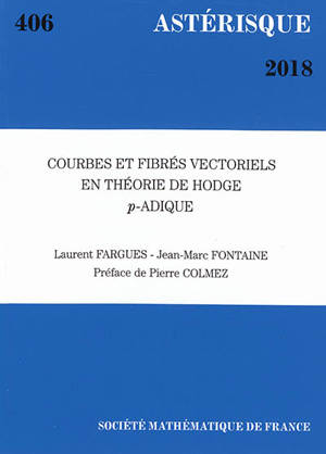 Astérisque, n° 406. Courbes et fibrés vectoriels en théorie de Hodge p-adique