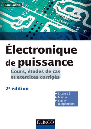 Electronique de puissance : cours, études de cas et exercices corrigés : licence 3, master, écoles d'ingénieurs