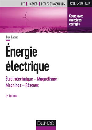 Energie électrique : électrotechnique, magnétisme, machines, réseaux