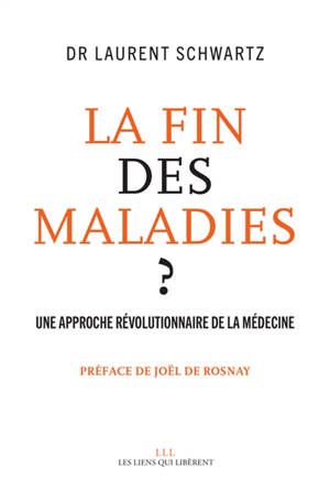 La fin des maladies ? : une approche révolutionnaire de la médecine