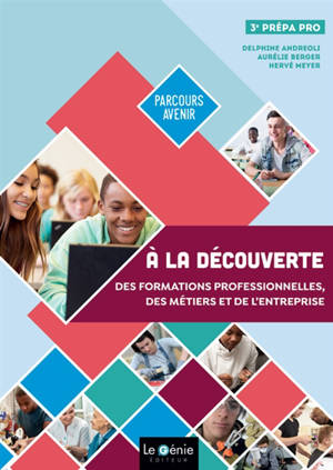 A la découverte des formations professionnelles, des métiers et de l'entreprise, 3e prépa-pro