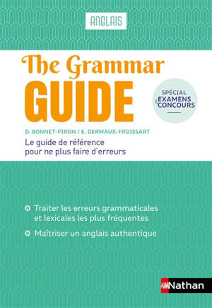 The grammar guide, anglais : le guide de référence pour ne plus faire d'erreurs : spécial examens et concours
