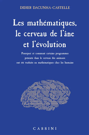 Les mathématiques, le cerveau de l'âne et l'évolution : pourquoi et comment certains programmes présents dans le cerveau des animaux ont été traduits en mathématiques chez les humains