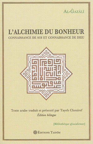 L'alchimie du bonheur : connaissance de soi et connaissance de Dieu