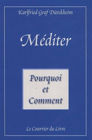Méditer pourquoi et comment : vers la vie initiatique