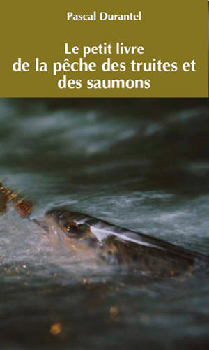 Le petit livre de la pêche des truites et des saumons