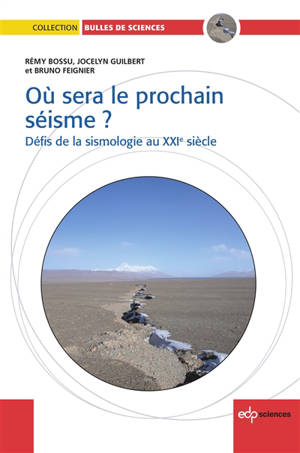Où sera le prochain séisme ? : défis de la sismologie au XXIe siècle