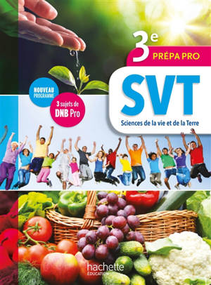 SVT sciences de la vie et de la Terre 3e prépa pro : livre de l'élève