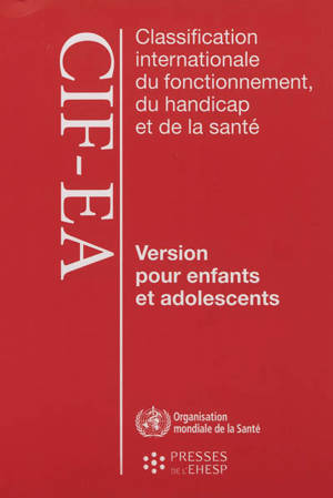 Classification internationale du fonctionnement, du handicap et de la santé : version pour enfants et adolescents (CIF-EA)